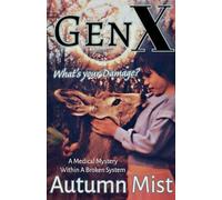 GenX What's Your Damage? A Medical Mystery Within a Broken System