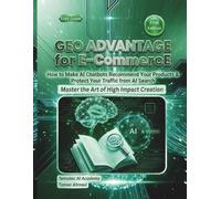 GEO Advantage for E-Commerce: How to Make AI Chatbots Recommend Your Products & Protect Your Traffic from AI Search (The Generative Engine Optimization (GEO) Advantage)