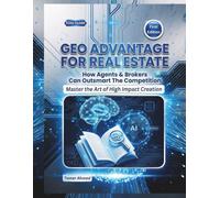 GEO Advantage for Real Estate: Answer Engine Optimization For AI Search: How Agents & Brokers Can Outsmart The Competition Using Generative Engine ... Engine Optimization (GEO) Advantage)