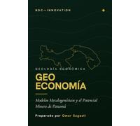 Geo Economía, Modelos Metalogenéticos y el Potencial Minero de Panamá