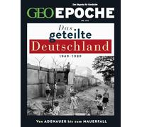 GEO Epoche 126/2024 - Das geteilte Deutschland: Das Magazin für Geschichte