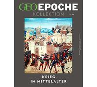 GEO Epoche KOLLEKTION 28/2022 - Krieg im Mittelalter: Das Beste aus GEO EPOCHE