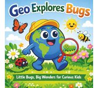 Geo Explores Bugs: Little Bugs, Big Wonders for Curious Kids (Geo Explores Adventure)