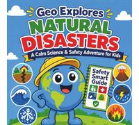 Geo Explores Natural Disasters: A Science & Safety Adventure (Geo Explores Adventure)