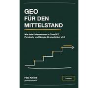 GEO für den Mittelstand: Wie dein Unternehmen in ChatGPT, Perplexity und Google AI empfohlen wird (getSichtbar Praxisbücher)