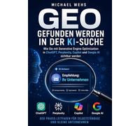 GEO - Gefunden werden in der KI-Suche: Der Praxis-Leitfaden für Selbstständige und kleine Unternehmen: Wie Sie in ChatGPT, Perplexity, Copilot und Google AI sichtbar werden