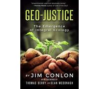 Geo-Justice: The Emergence of Integral Ecology
