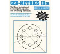 Geo-Metrics IIIm: The Metric Application of Geometric Dimensioning and Tolerancing Techniques by Lowell W. Foster (December 31,1993)