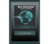 GEO-RESILIENT EVENT PLANNING: Your Guide to Adaptive Strategies Amid Earth's Dynamics (Frequency: Presence to Power -Events to Legacies - Resonance to Being)