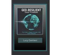 GEO-RESILIENT EVENT PLANNING: Your Guide to Adaptive Strategies Amid Earth's Dynamics (Frequency: Presence to Power -Events to Legacies - Resonance to Being)