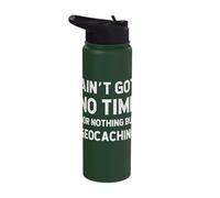 Geocaching Geography GPS Treasure Got No Time for Nothing Stainless Steel Insulated Water Bottle