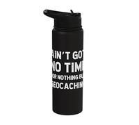 Geocaching Geography GPS Treasure Got No Time for Nothing Stainless Steel Insulated Water Bottle