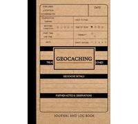 Geocaching Journal: Geocache Log Book. Track & Record Your Exploration Expeditions. Perfect for Every New Discovery. Ideal Gift for Adventurers