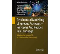 Geochemical Modelling of Igneous Processes - Principles And Recipes in R Language: Bringing the Power of R to a Geochemical Community (Springer Geochemistry)