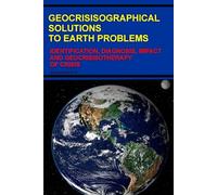 GEOCRISISOGRAPHICAL SOLUTIONS TO EARTH PROBLEMS: IDENTIFICATION, DIAGNOSIS, IMPACT AND GEOCRISISOTHERAPY OF CRISIS