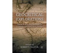 Geocritical Explorations : Space, Place, and Mapping in Literary and Cultural Studies
