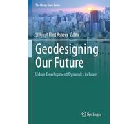 Geodesigning Our Future: Urban Development Dynamics in Israel (The Urban Book Series)