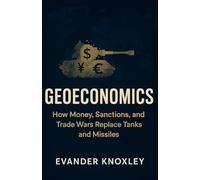 GEOECONOMICS: How Money, Sanctions, and Trade Wars Replace Tanks and Missiles