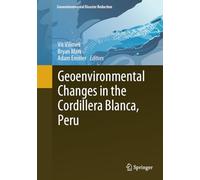 Geoenvironmental Changes in the Cordillera Blanca, Peru (Geoenvironmental Disaster Reduction)