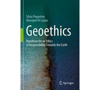 Geoethics: Manifesto for an Ethics of Responsibility Towards the Earth