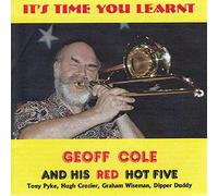 Geoff Cole And His Red Hot Five - It s Time You Learnt