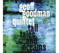 Geoff Goodman Quintet - Tall Tales and Dreams