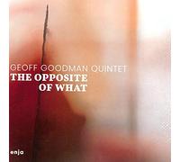 Geoff Goodman Quintet - The Opposite Of What
