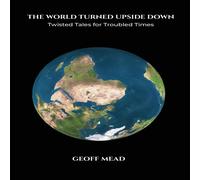 Geoff Mead The World Turned Upside Down: Twisted Tales for Troubled Times N/A Geoff Mead Multicolor