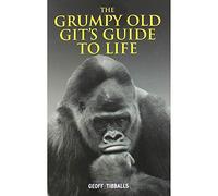 Geoff Tibballs The Grumpy Old Git's Guide to Life