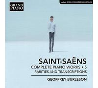 Geoffrey Burleson - Camille Saint-Saëns: Complete Piano Works, Vol. 5 - Rarities and Transcriptions