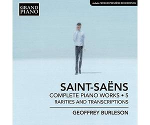 Geoffrey Burleson - Camille Saint-Saëns: Complete Piano Works, Vol. 5 - Rarities and Transcriptions