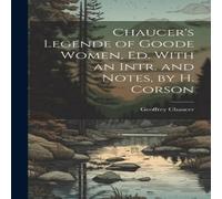 Geoffrey Chaucer Chaucer's Legende of Goode Women, Ed. With an Intr. & Notes, by Geoffrey Chaucer Multicolor