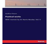 Geoffrey Chaucer Poetical works:With memoir by Sir Harris Nicolas. Vol. V Paperback Geoffrey Chaucer Multicolor