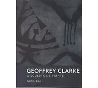 GEOFFREY CLARKE: A SCULPTOR'S PRINT