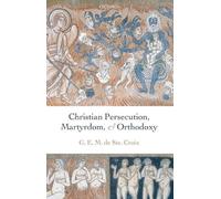 Geoffrey de Ste. Croi Christian Persecution, Martyrdom, and Orthodox (Hardback)