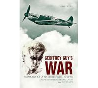 Geoffrey Guy's War: Memoirs of a Spitfire Pilot 1941-46