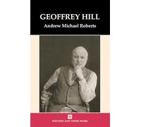 Geoffrey Hill (Writers and Their Work)