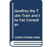 Geoffrey the Tube Train and the Fat Comedian