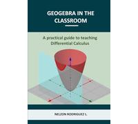 Geogebra in the classroom: A practical guide to teaching differential calculus