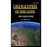 GEOGLYPHS OF THE GODS VOLUME 1: THE DISCOVERY