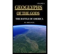 GEOGLYPHS OF THE GODS VOLUME 4: THE BATTLE OF AMERICA