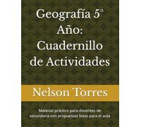 Geografía 5° Año: Cuadernillo de Actividades: Material práctico para docentes de secundaria con propuestas listas para el aula (Cuadenillos para el profesor de geografía)