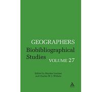 Geographers: Biobibliographical Studies: Biobibliographical Studies, Volume 27: No. 27