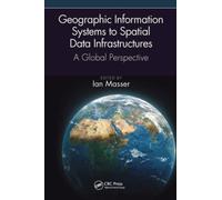 Geographic Information Systems to Spatial Data Infrastructures : A Global Perspective