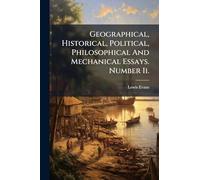 Geographical, Historical, Political, Philosophical And Mechanical Essays. Number Ii.