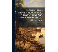Geographical, Historical, Political, Philosophical And Mechanical Essays. Number Ii.