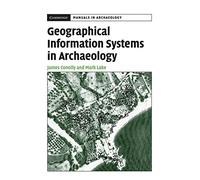 Geographical Information Systems in Archaeology (Cambridge Manuals in Archaeology)