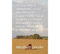 "Geographical Judgment": From the Ottoman Empire to the Strait of Malacca, seeing through the power and wealth logic behind the maps.: 7 (The Metaphors of Geography)