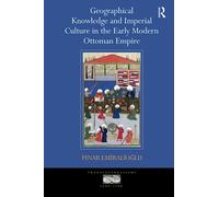 Geographical Knowledge and Imperial Culture in the Early Modern Ottoman Empire (Transculturalisms, 1400-1700)