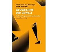 Geographie der Gewalt: Macht und Gegenmacht in Lateinamerika